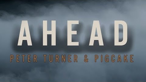 Ahead by Peter Turner and Pigcake