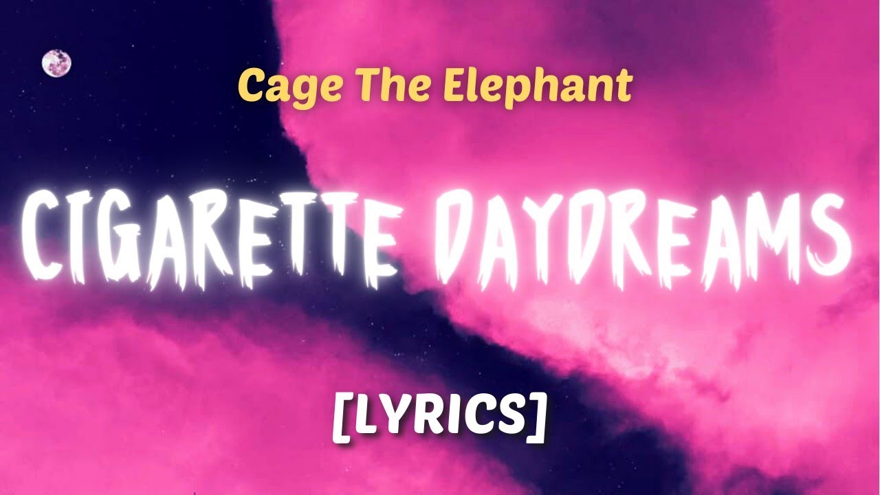 cage-the-elephant-cigarette-daydreams-lyrics-youtube