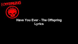 Have You Ever - The Offspring Lyrics Video (HD &amp; 4K)