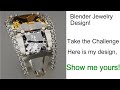 Blender Jewelry Design Challenge!    I want to see what you can Create!