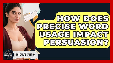 How Does Precise Word Usage Impact Persuasion? - The Daily Definition