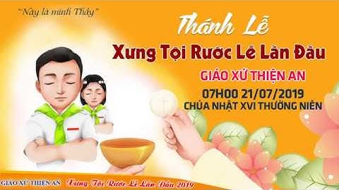 Giáo Xứ Thiện An - Thánh Lễ Xưng Tội Rước Lễ Lần Đầu 21/07/2019