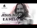 BRUNA SANTOS - JESUS, NÓS E A MESA - 20.11.2024