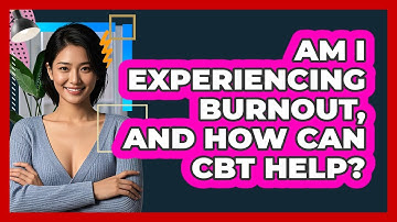 Am I Experiencing Burnout, And How Can CBT Help? - CBT Toolkit