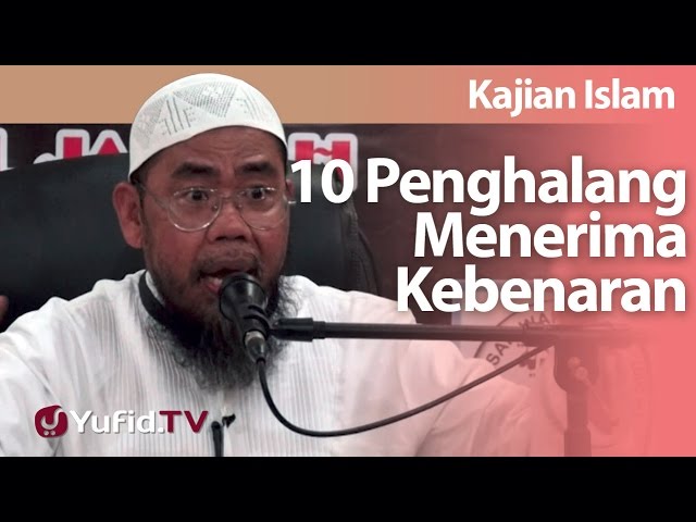Kajian Islam : 10 Penghalang Menerima Kebenaran - Ustadz Zainal Abidin Syamsuddin, Lc class=