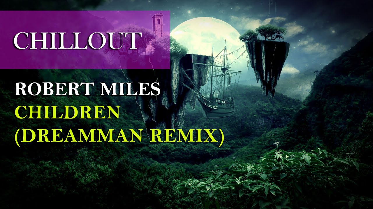 ROBERT MILES – CHILDREN (Re-Worked by DREAMMAN) | Audio |