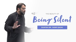 The Beauty of Being Silent | Shaykh Dr. Yasir Qadhi