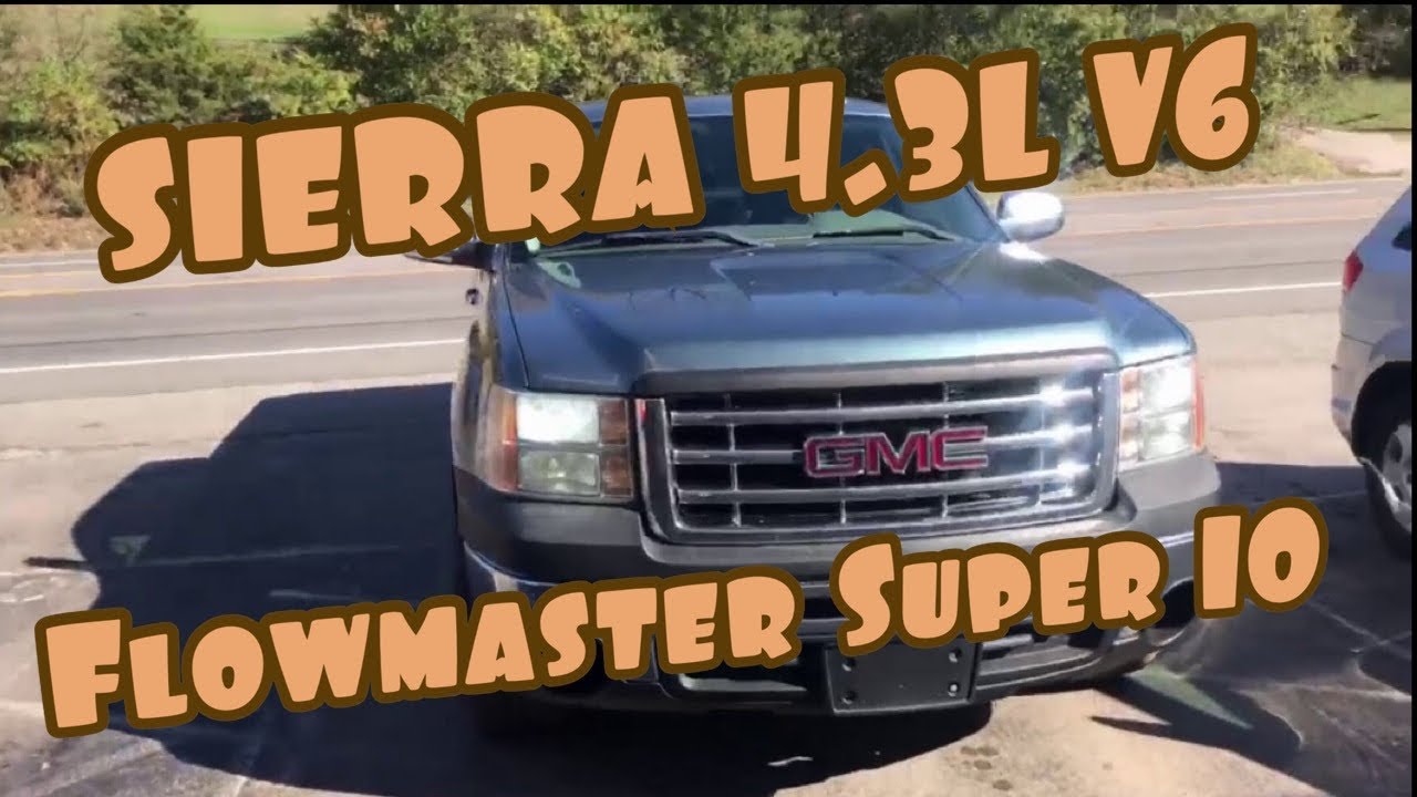 2009 GMC Sierra 4.3L V6 EXHAUST w/ Flowmaster Super 10!! - YouTube