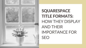Setting Squarespace Title Formats for SEO & display