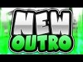 MY NEW OUTRO!!!