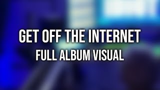 Eliminate Presents: Get Off The Internet (Full Album Visual)