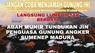 ABAH MUNIR MENDATANGI JIN PENGUASA GUNUNG ANGKER DAN PERKAMPUNGAN DUKUN || PULAU MADURA