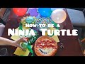How to Be a Ninja Turtle: Full How-To &amp; Recipes