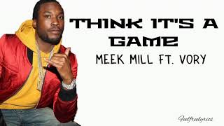 Meek Mill - Think it's a game (Lyrics) ft. Vory