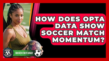 How Does Opta Data Show Soccer Match Momentum? - Soccer Stats Vault