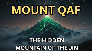 What Lies Beyond Mount Qaf? The Mysterious Realm of Jinn and Angels