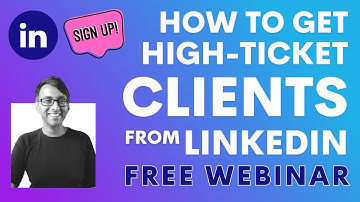 How to Get High Ticket Clients in LinkedIn Free Webinar Sign Up April 11 2023