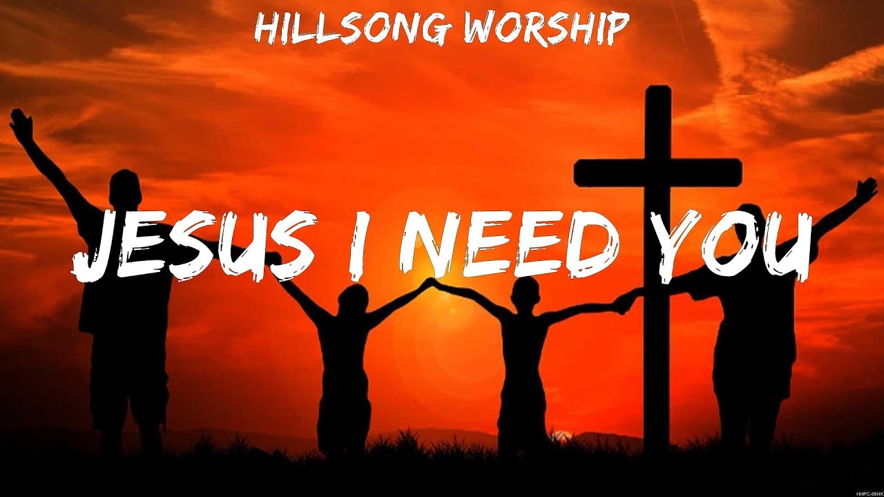 Hillsong Worship Jesus I Need You (Lyrics) Casting Crowns, Bethel