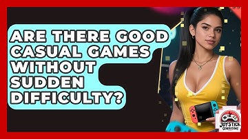 Are There Good Casual Games Without Sudden Difficulty? - Joystick Generations