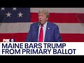 Maine bars Trump from primary ballot