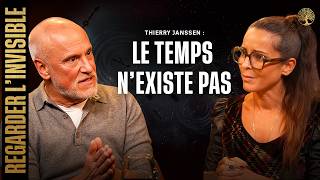 THIERRY JANSSEN - LE TEMPS N'EXISTE PAS - REGARDER L'INVISIBLE - EPISODE 18