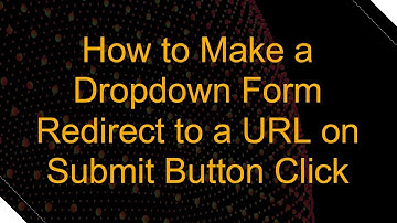 How to Make a Dropdown Form Redirect to a URL on Submit Button Click