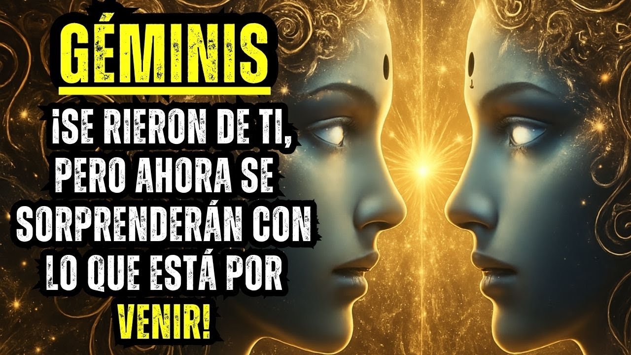 GÉMINIS – ¡SE RIERON DE TI, PERO AHORA SE SORPRENDERÁN CON LO QUE ESTÁ ...