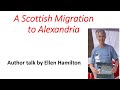 A Scottish Migration to Alexandria:  Author Talk With Ellen Hamilton