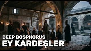 Deep Bosphorus  - Ey Kardeşler