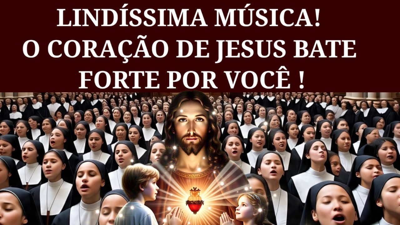 BELA CANÇÃO, O CORAÇÃO DE JESUS BATE FORTE POR VOCÊ.
