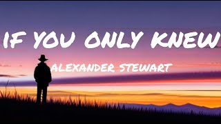 ALEXANDER STEWART - if you only knew (Lyrics)