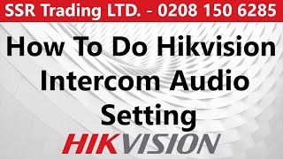 How to do Hikvision Intercom Audio Settings- Door Station- Indoor Station & Vill Doorbell.