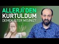 ALLERJİ'DEN KURTULDUM! DEMEK İSTER MİSİNİZ?