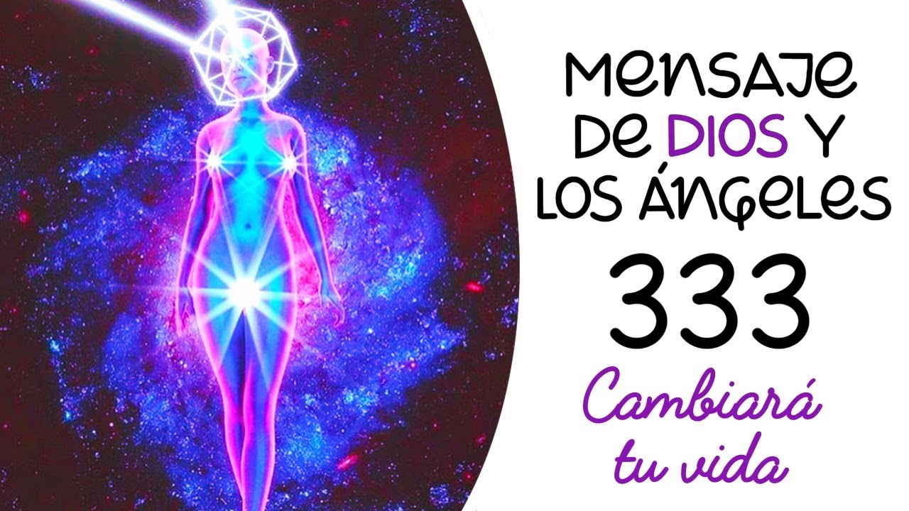 CAMBIARÁ TU VIDA 333 - Mensaje de Dios y los ángeles - YouTube