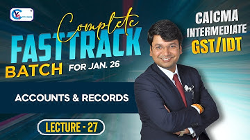 CA Inter GST Fasttrack || Lecture 27 || Accounts & Records For Jan. 2026