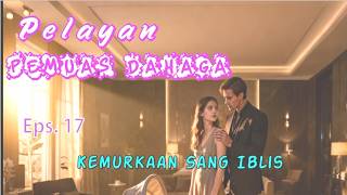 Eps 17 Kemurkaan Sang Iblis | Pelayan_Pemuas_Dahaga | Novel Romantis | DraCin