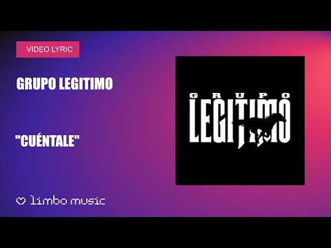 Grupo Legítimo - Cuéntale (Video Lyric) | Limbo Music México