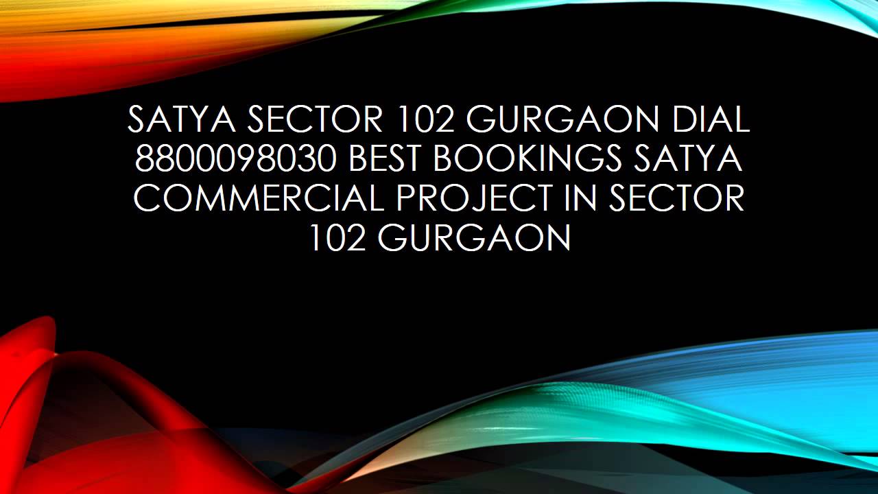 Satya sector 102 gurgaon dial 8800098030 best bookings