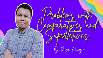 PROBLEMS WITH COMPARATIVES AND SUPERLATIVES