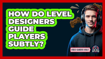 How Do Level Designers Guide Players Subtly? - Video Gamers Vault