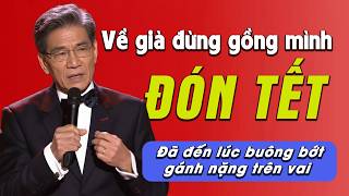 Tuổi già đừng gồng mình đón Tết - Đã đến lúc buông bớt gánh nặng trên vai