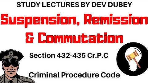 Suspension, Remission & Commutation of sentences | Section 432-435 | Criminal Procedure Code 1973