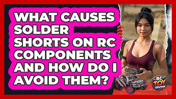 What Causes Solder Shorts On RC Components And How Do I Avoid Them? - RC Toy Central