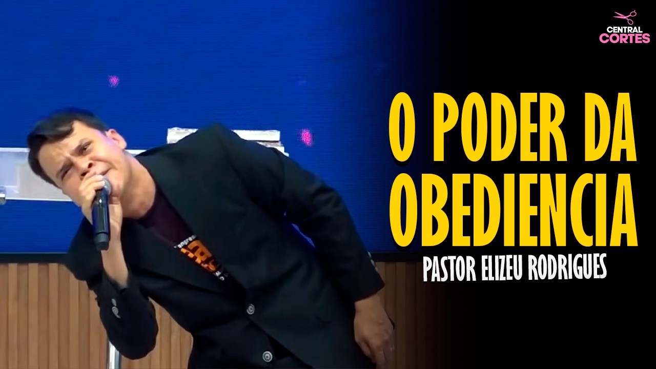 PASTOR ELIZEU RODRIGUES: O PODER DA OBEDIÊNCIA - PREGAÇÃO ANGELICAL
