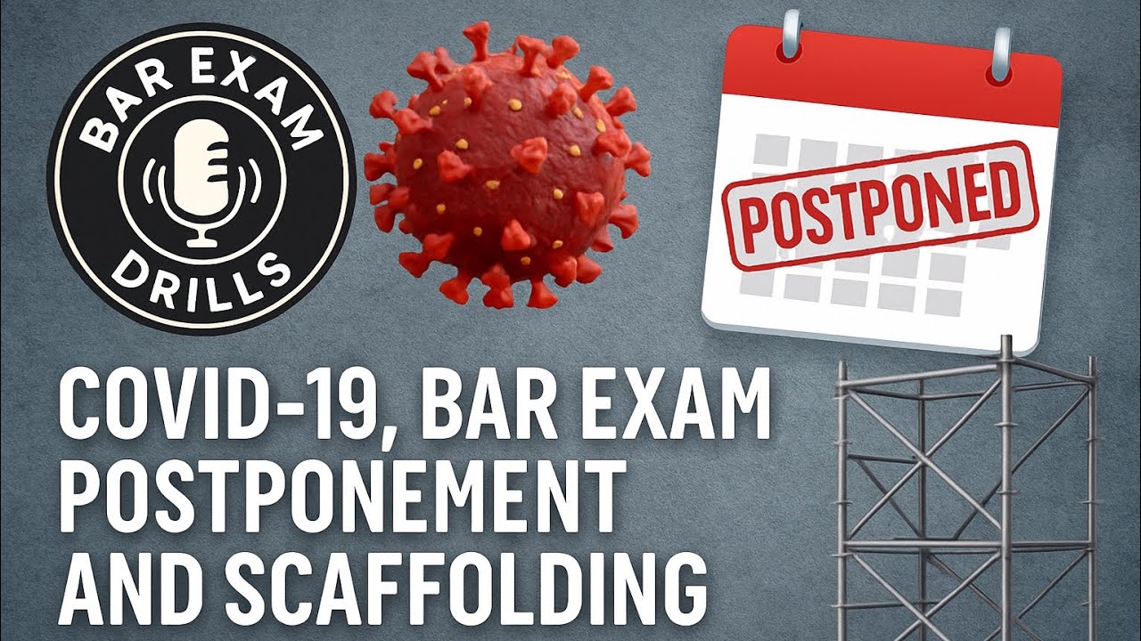 Bar Exam Drills Podcast - Ep 007 - COVID-19, Bar Exam Postponement, and Scaffolding.