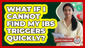 What If I Cannot Find My IBS Triggers Quickly?