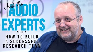 Ask The Audio Experts - How To Build A Successful Research Team