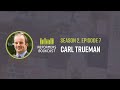 Reformers Bookcast: Carl Trueman (The Rise and Triumph of the Modern Self) - Season 2 Episode 7