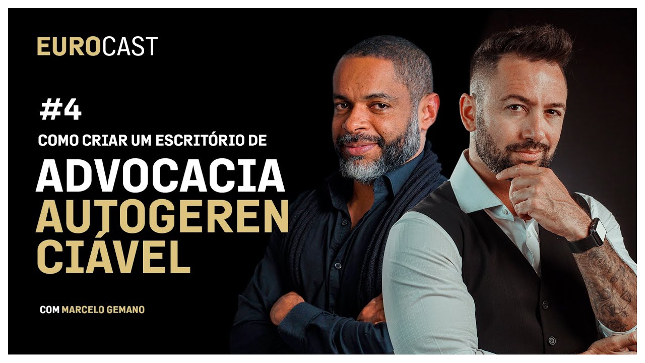 EUROCAST EP04: COMO CRIAR UM ESCRITÓRIO DE ADVOCACIA AUTORENCIÁVEL (COM MARCELO GERMANO)