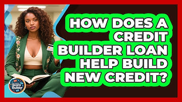 How Does A Credit Builder Loan Help Build New Credit? - Student Score Builder